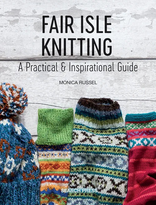 Fair Isle Knitting a Practical & Inspirational Guide